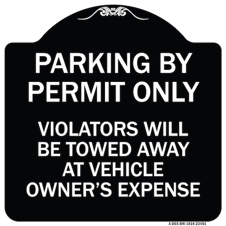 Signmission Parking by Permit Violators Towed Away Vehicle Owners Expense Alum Sign, 18" L, 18" H, BW-1818-23451 A-DES-BW-1818-23451